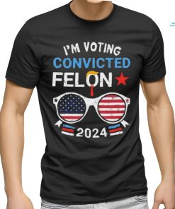 I Am Voting Convicted Felon 2024 Convicted Felon Shirt