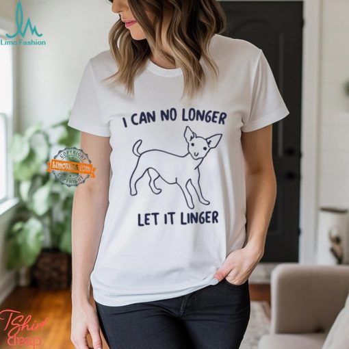 I Can No Longer Let It Linger Shirt