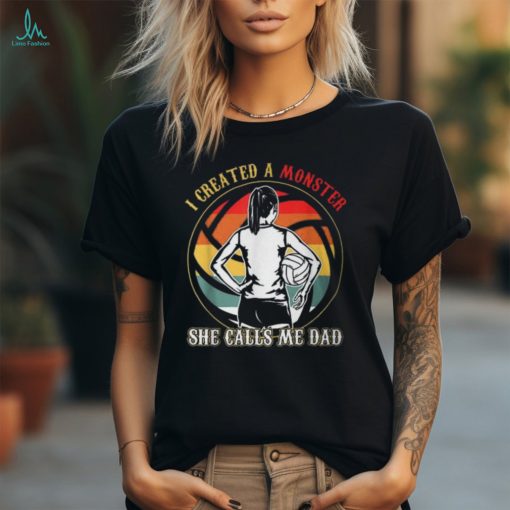 I Created A Monster She Calls Me Dad Volleyball T Shirt