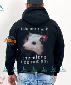 I Do Not Think Therefore I Do Not Am Possum T Shirt