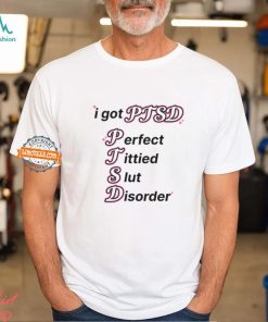 I Got Ptsd Perfect Tittied Slut Disorder Shirt
