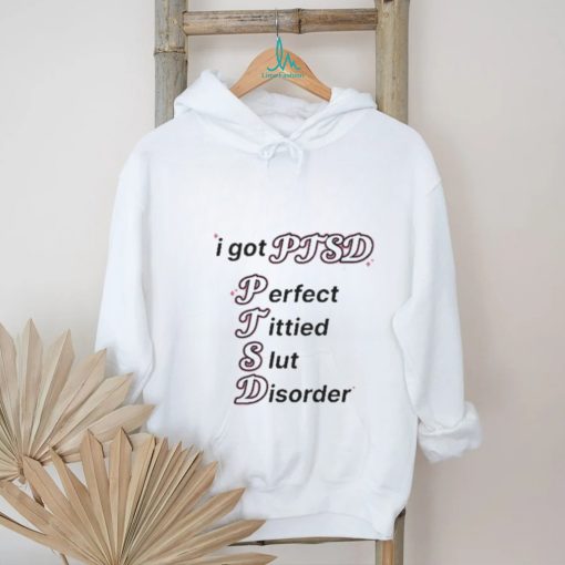 I Got Ptsd Perfect Tittied Slut Disorder Shirt