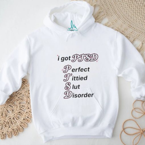 I Got Ptsd Perfect Tittied Slut Disorder Shirt