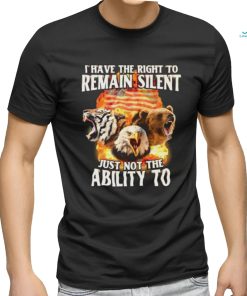 I Have The Right To Remain Silent Just Not The Ability To Shirt