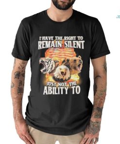 I Have The Right to Remain Silent Just Not The Ability To Tiger Eagle Bear Shirt