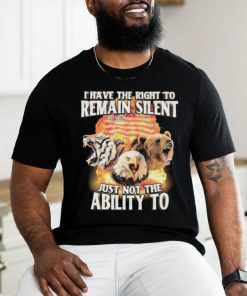 I Have The Right to Remain Silent Just Not The Ability To Tiger Eagle Bear Shirt