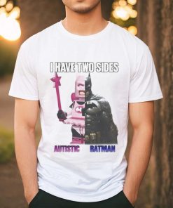 I Have Two Sides Autistic Batman shirt