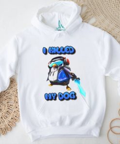 I Killed My Dog Penguin Teamfight Tee Shirt