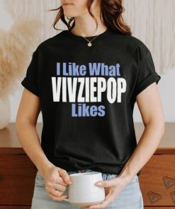 I Like What Vivziepop Likes Shirt