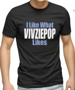 I Like What Vivziepop Likes Shirt