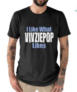 I Like What Vivziepop Likes Shirt
