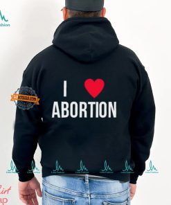 I Love Abortion Shirt