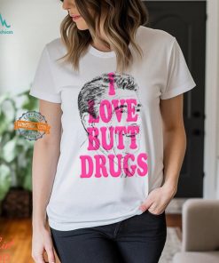 I Love Butt Drugs Shirt