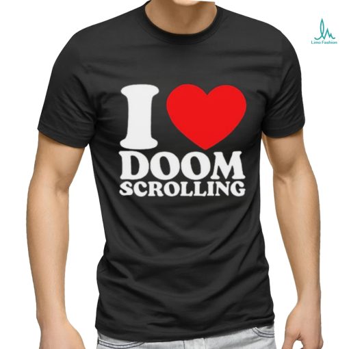 I Love Doom Scrolling Shirt