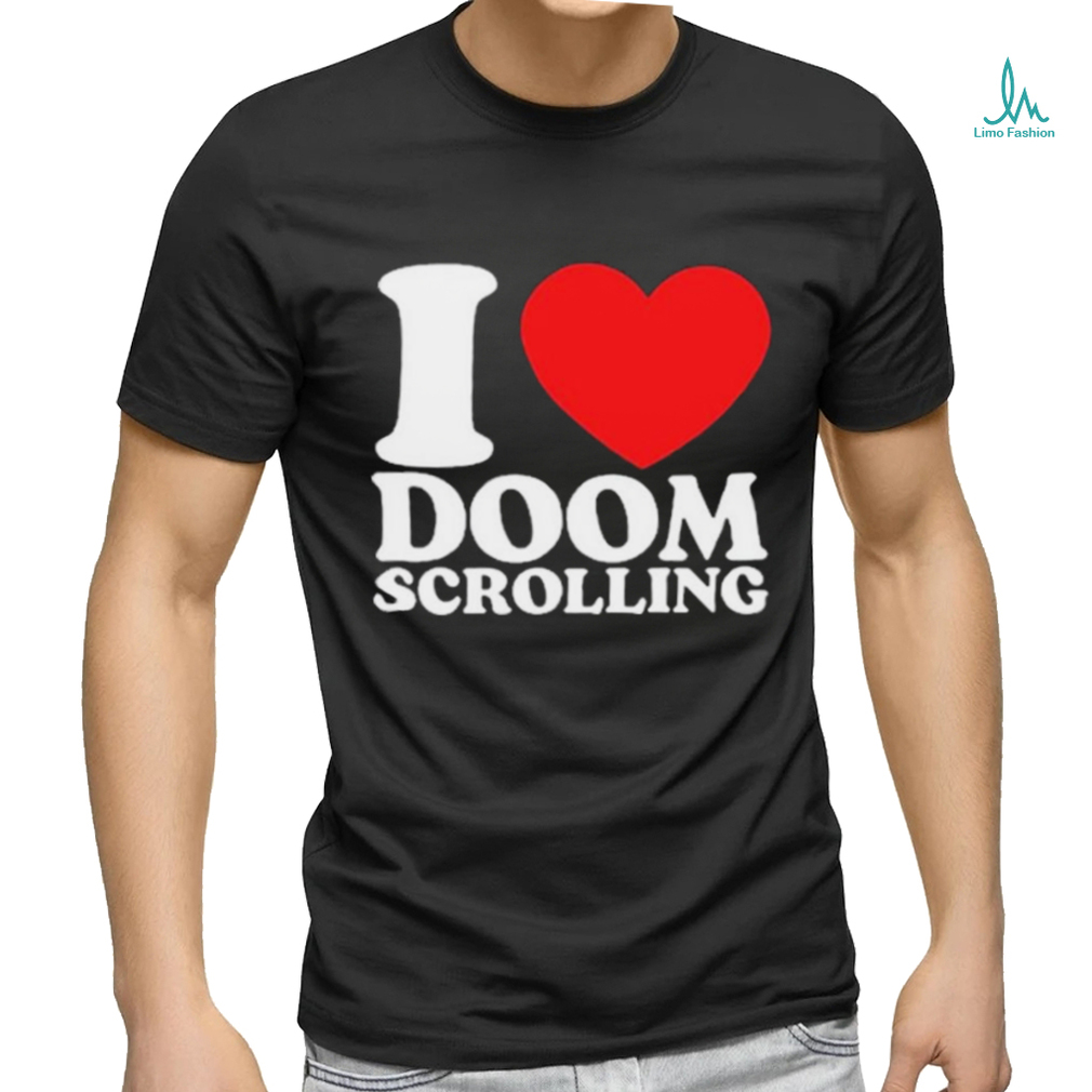 I Love Doom Scrolling Shirt I Love Doom Scrolling Shirt