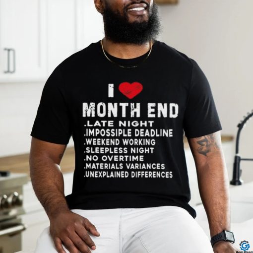 I Love Month End Funny Accountants Quotes Birthday Shirt