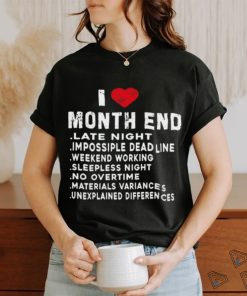 I Love Month End Funny Accountants Quotes Birthday Shirt