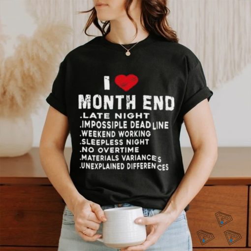 I Love Month End Funny Accountants Quotes Birthday Shirt