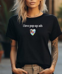 I Love Pop Up Ads T Shirts