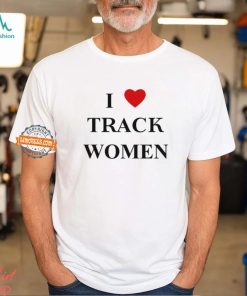 I Love Track Women Shirt