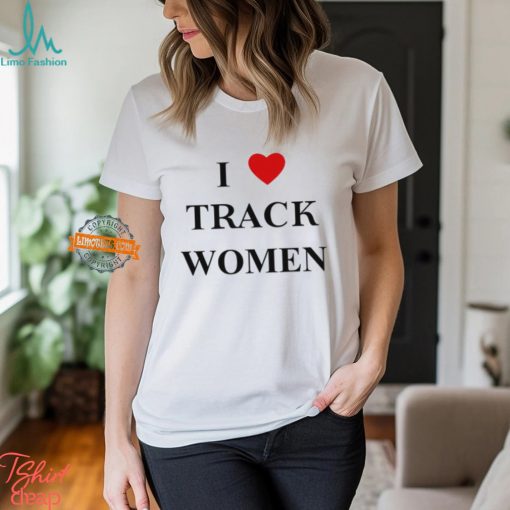 I Love Track Women Shirt