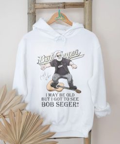 I MAY br old but i got to see bob seger shirt