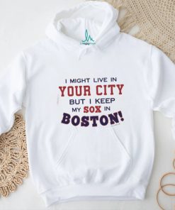 I Might Live In (FILL IN) But I Keep My Sox In Boston T Shirt