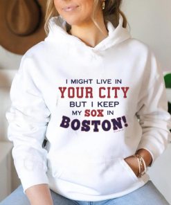 I Might Live In (FILL IN) But I Keep My Sox In Boston T Shirt