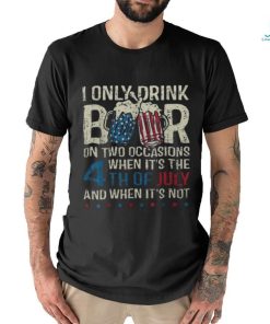 I Only Drink Beer On Two Occasions When Its 4Th Of July Men's T shirt