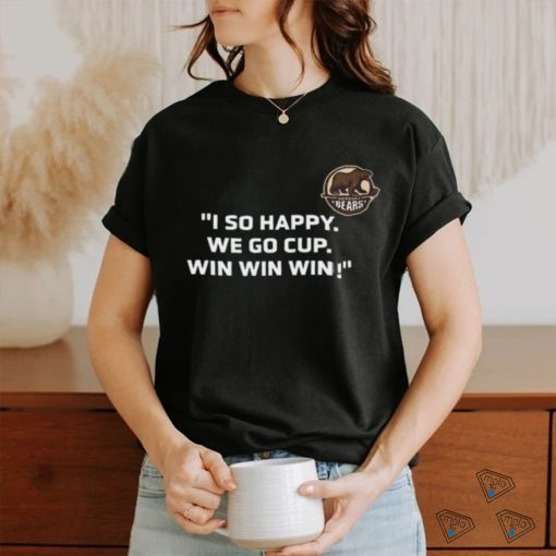 I So Happy We Go Cup Win Win Win Shirt