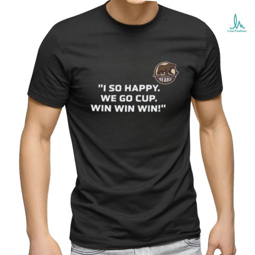 I So Happy We Go Cup Win Win Win Shirt