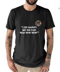 I So Happy We Go Cup Win Win Win Shirt