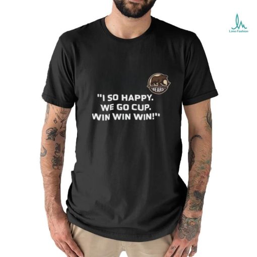 I So Happy We Go Cup Win Win Win Shirt