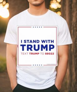 I Stand With Trump Text Trump To 88022 Shirt