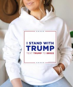 I Stand With Trump Text Trump To 88022 Shirt