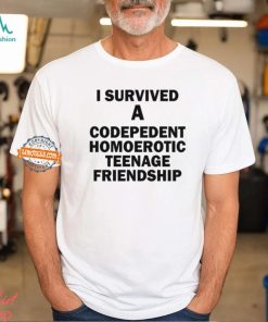 I Survived A Codepedent Homoerotic Teenage Friendship Shirt