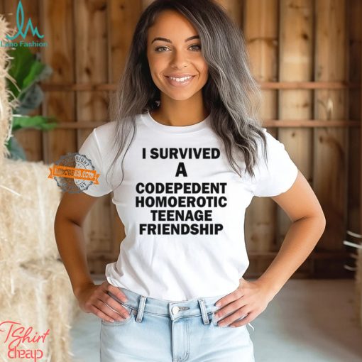 I Survived A Codepedent Homoerotic Teenage Friendship Shirt