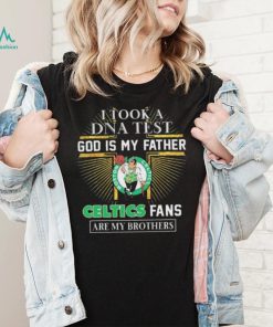 I Took A DNA Test God Is My Father Boston Celtics Fans Are My Brothers shirt