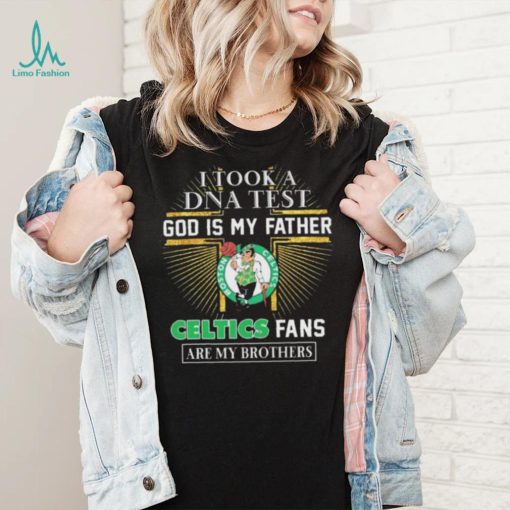 I Took A DNA Test God Is My Father Boston Celtics Fans Are My Brothers shirt