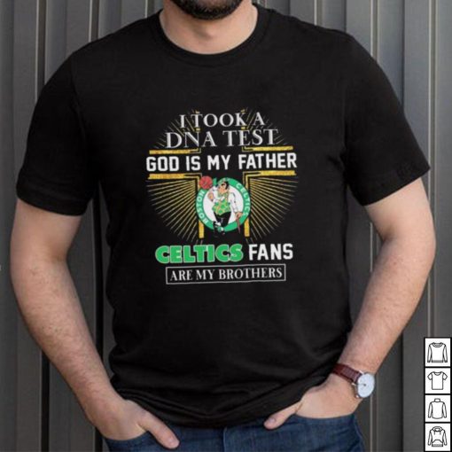 I Took A DNA Test God Is My Father Boston Celtics Fans Are My Brothers shirt