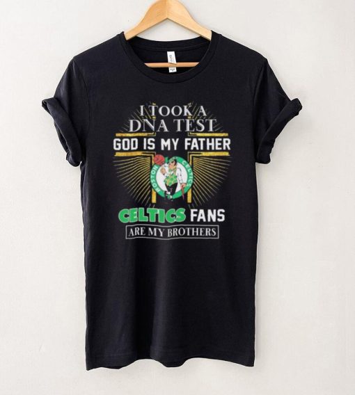 I Took A DNA Test God Is My Father Boston Celtics Fans Are My Brothers shirt