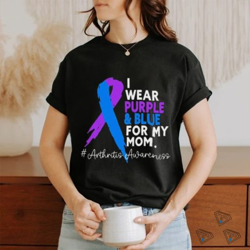 I Wear Purple And Blue For My Mom Arthritis Awareness Shirt