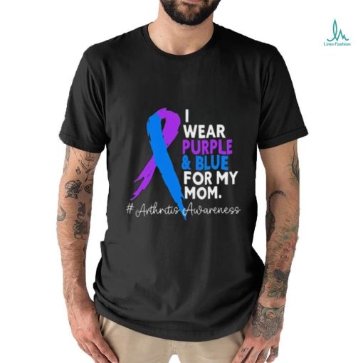 I Wear Purple And Blue For My Mom Arthritis Awareness Shirt