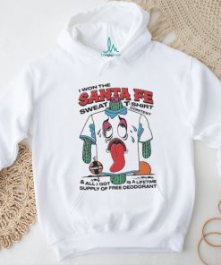 I Won The Santa Fe Sweat T Shirt Contest & All I Got Is A Lifetime Supply Of Free Deodorant Shirt