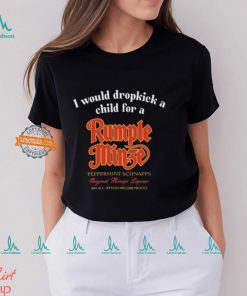 I Would Dropkick A Child For A Rumple Minze Shirt