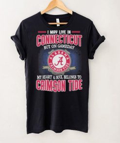 I may live in Connecticut but on gameday my heart and soul belongs to Alabama Crimson Tide shirt