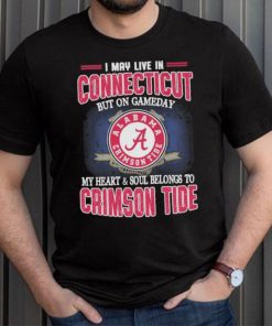 I may live in Connecticut but on gameday my heart and soul belongs to Alabama Crimson Tide shirt