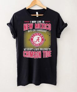 I may live in New Mexico but on gameday my heart and soul belongs to Alabama Crimson Tide shirt