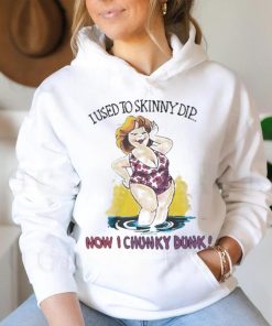 I used to skinny dip now I chunky dunk shirt
