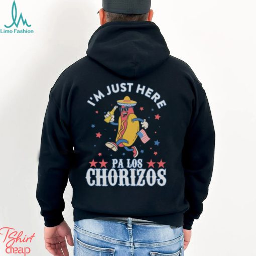 I’M Just Here Pa Los Chorizos Shirt